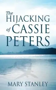 «The Hijacking of Cassie Peters» by Mary Stanley