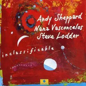 Andy Sheppard / Nana Vasconcelos / Steve Lodder - Inclassificable (1995) {Label Bleu}