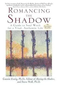 Romancing the Shadow: A Guide to Soul Work for a Vital, Authentic Life