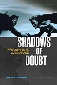 Shadows of Doubt: Negotiations of Masculinity in American Genre Films