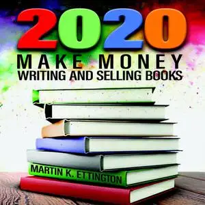 «2020-Make Money Writing and Selling Books» by Martin K Ettington