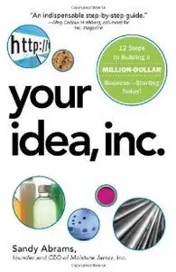 Your Idea, Inc.: 12 Steps to Building a Million Dollar Business - Starting Today! (repost)