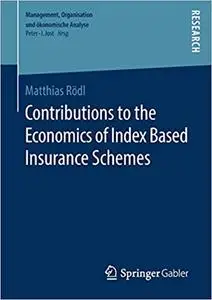 Contributions to the Economics of Index Based Insurance Schemes