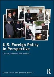 U.S. Foreign Policy in Perspective: Clients, enemies and empire