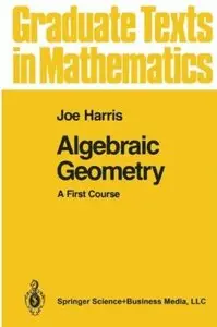 Algebraic Geometry: A First Course [Repost]