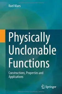 Physically Unclonable Functions: Constructions, Properties and Applications