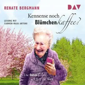«Kennense noch Blümchenkaffee? Die Online-Omi erklärt die Welt» by Renate Bergmann