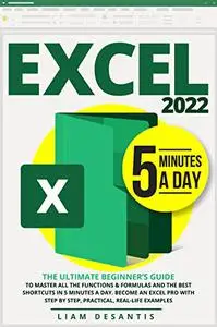 Excel 2022: The Ultimate Beginner’s Guide to Master All the Functions & Formulas