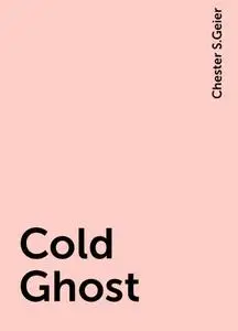 «Cold Ghost» by Chester S.Geier