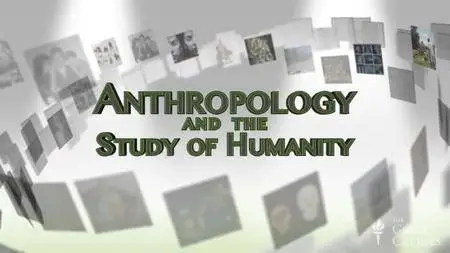 Anthropology and the Study of Humanity [reduce]