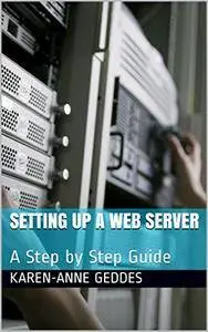 Setting Up A Web Server: A Step by Step Guide