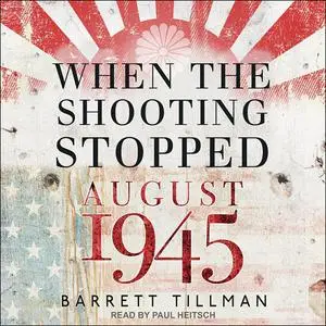 When the Shooting Stopped: Aug-45 [Audiobook]