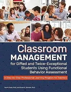 Classroom Management for Gifted and Twice-Exceptional Students Using Functional Behavior Assessment: A Step-by-Step Prof