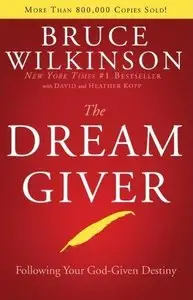 Bruce Wilkinson - The Dream Giver: Following Your God-Given Destiny