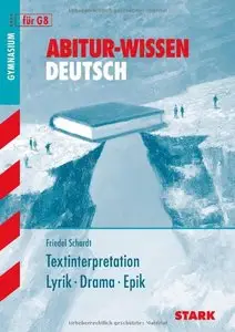 Abitur-Wissen Deutsch. Textinterpretation: Lyrik, Drama, Epik. Grund- und Leistungskurs (repost)