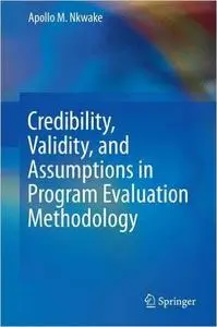 Credibility, Validity, and Assumptions in Program Evaluation Methodology (Repost)