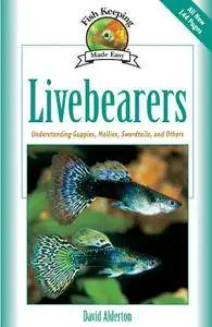 Livebearers: Understanding Guppies, Mollies, Swordtails and Others