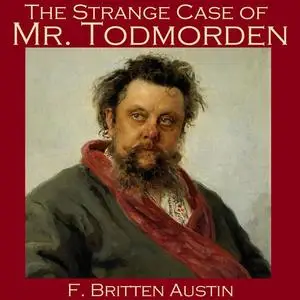 «The Strange Case of Mr. Todmorden» by F. Britten Austin