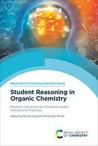 Student Reasoning in Organic Chemistry: Research Advances and Evidence-based Instructional Practices (Issn)