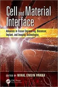 Cell and Material Interface: Advances in Tissue Engineering, Biosensor, Implant, and Imaging Technologies