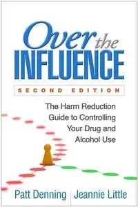 Over the Influence The Harm Reduction Guide to Controlling Your Drug and Alcohol Use, 2nd Edition