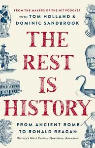 The Rest Is History: From Ancient Rome to Ronald Reagan—History's Most Curious Questions, Answered