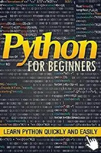 Python for Beginners: Learn Python Quickly and Easily: A Python Crash Course
