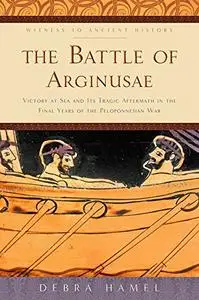The Battle of Arginusae: Victory at Sea and Its Tragic Aftermath in the Final Years of the Peloponnesian War