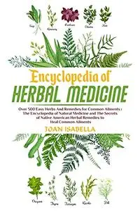 Encyclopedia of Herbal Medicine: Over 500 Easy Herbs And Remedies for Common Ailments
