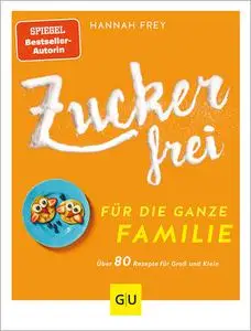 Hannah Frey - Zuckerfrei für die ganze Familie