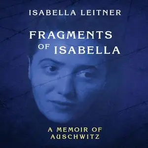 «Fragments of Isabella - A Memoir of Auschwitz» by Isabella Leitner