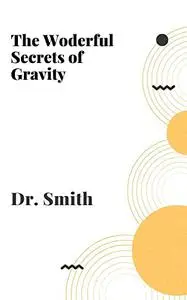 The Wonderful Secrets of Gravity