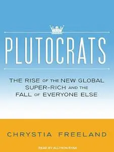 Plutocrats: The Rise of the New Global Super-Rich and the Fall of Everyone Else (Audiobook) (repost)