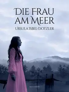 «Die Frau am Meer» by Ursula Isbel Dotzler