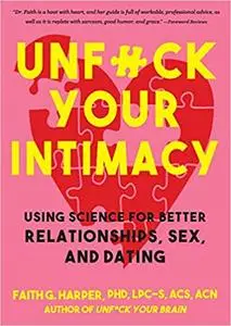 Unfuck Your Intimacy: Using Science for Better Relationships, Sex, and Dating