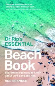 Dr Rip’s Essential Beach Book: Everything you need to know about surf, sand and rips