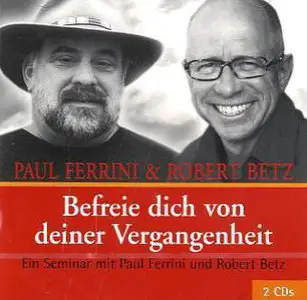 Paul Ferrini & Robert Betz - Befreie dich von deiner Vergangenheit