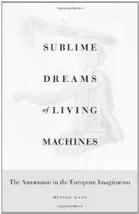 Sublime Dreams of Living Machines: The Automaton in the European Imagination (repost)