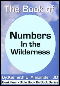 «The Book of Numbers – In the Wilderness» by Kenneth B. Alexander