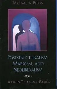 Poststructuralism, Marxism and Neoliberalism: Between Theory and Politics (Repost)