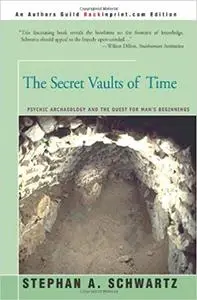 The Secret Vaults of Time: Psychic Archaeology and the Quest for Man's Beginnings