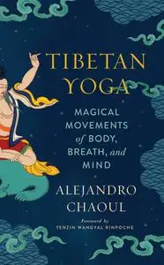 Tibetan Yoga: Magical Movements of Body, Breath, and Mind