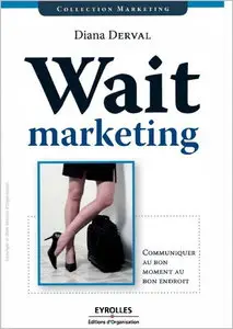Wait marketing : Communiquer au bon moment, au bon endroit