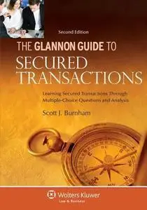 Glannon Guide to Secured Transactions: Learning Secured Transactions Through Multiple-Choice Questions and Analysis