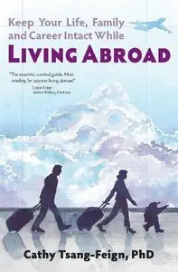 Keep Your Life, Family and Career Intact While Living Abroad: What every expat needs to know 