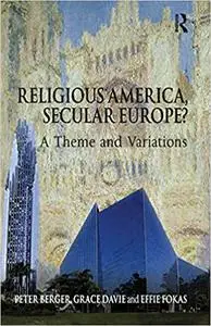 Religious America, Secular Europe?: A Theme and Variations