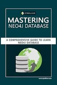 Mastering Neo4j Database: A Comprehensive Guide to Learn Neo4j Database