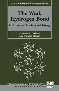 The Weak Hydrogen Bond: In Structural Chemistry and Biology (International Union of Crystallography Monographs on Crystallograp