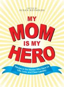 «My Mom Is My Hero» by Susan Reynolds