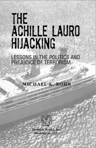 The Achille Lauro Hijacking. Lessons in the Politics and Prejudice of Terrorism